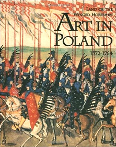 Land of the Winged Horsemen : Art in Poland 1572-1764
