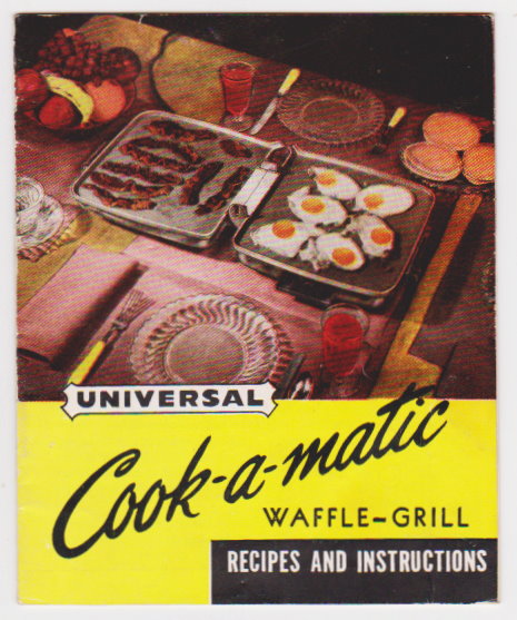 Universal Cook-A-Matic Waffle-Grill : Recipes and Instructions