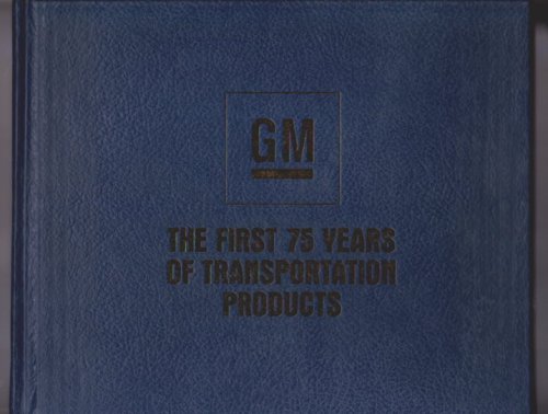 General Motors : The First 75 Years of Transportation Products