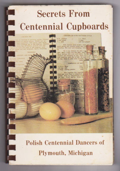 Secrets from Centennial Cupboards : Recipes from the Polish Centennial Dancers of Plymouth, Michigan