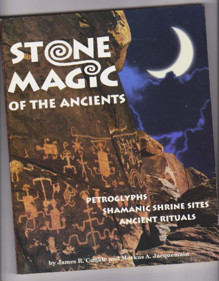 Stone Magic of the Ancients : Petroglyphs, Shamanic Shrine Sites and Ancient Rituals
