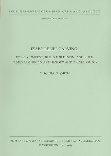 Izapa Relief Carving : Form, Content, Rules for Design, and Role in Mesoamerican Art History and Archaeology