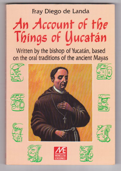 Image for Account of the Things of Yucatan, an : Written by the Bishop of Yucatan, Based on the Oral Traditions of the Ancient Mayas Account of the Things of Yucatan, an : Written by the Bishop of Yucatan, Based on the Oral Traditions of the Ancient Mayas