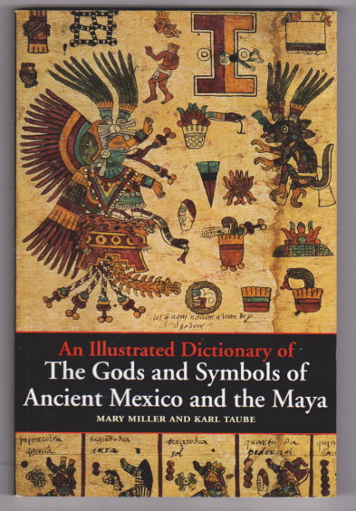 Image for Illustrated Dictionary of the Gods and Symbols of Ancient Mexico and the Maya, An Illustrated Dictionary of the Gods and Symbols of Ancient Mexico and the Maya, An