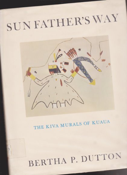 Sun Father's Way : The Kiva Murals of Kuaua, a Pueblo Ruin, Coronado State Monument, New Mexico