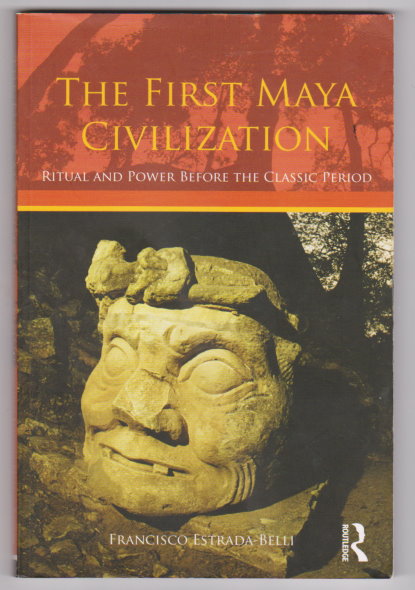 Image for First Maya Civilization, the : Ritual and Power before the Classic Period First Maya Civilization, the : Ritual and Power before the Classic Period