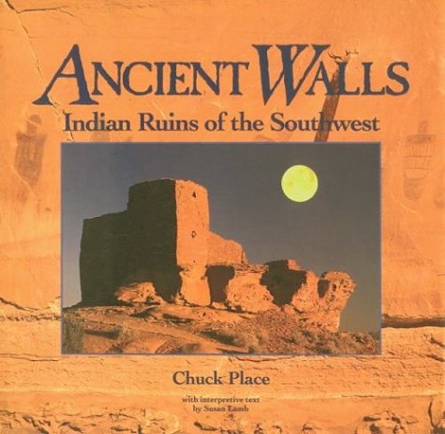Ancient Walls : Indian Ruins of the Southwest