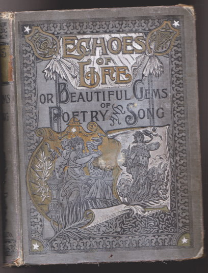Echoes of Life, Or, Beautiful Gems of Poetry and Song : A Choice Collection of Poetry and Prose