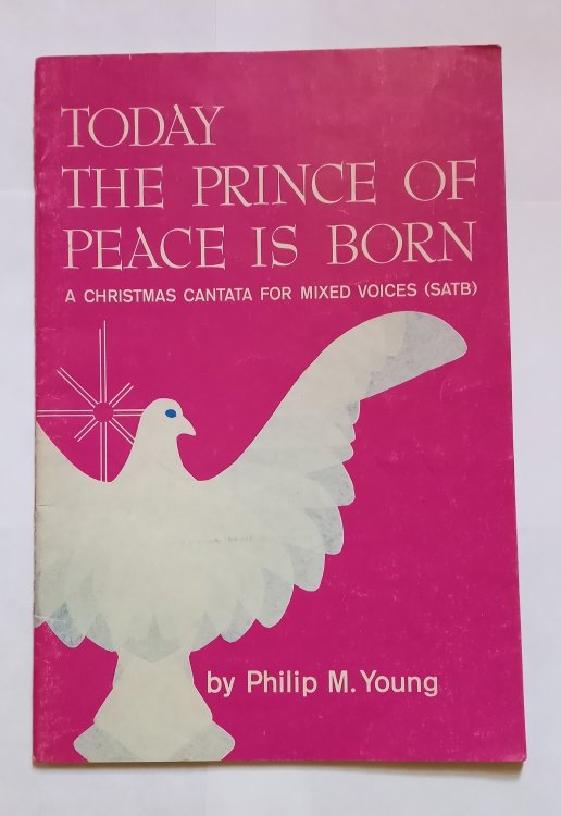 Today the Prince of Peace is Born : (SATB) A Christmas Cantata for Mixed Voices with Solos for Medium Voice