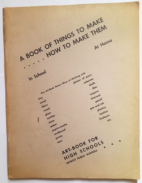 Book of Things to Make and How to Make Them : In School, at Home, Art Book for High Schools, Detroit Public Schools