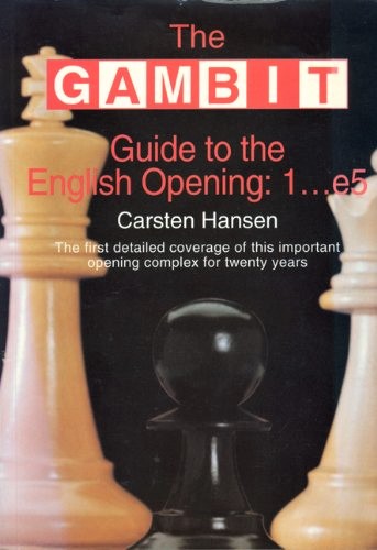 (Chess) Gambit Guide to the English Opening, the : 1.E5, the First Detailed Coverage of This Important Opening Complex for Twenty Years