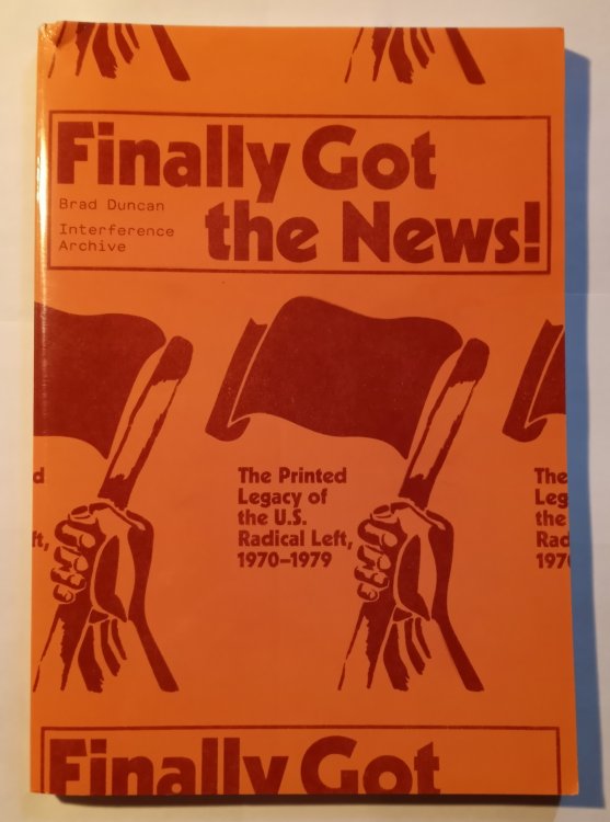 Finally Got the News : The Printed Legacy of the U. S. Radical Left, 1970-1979