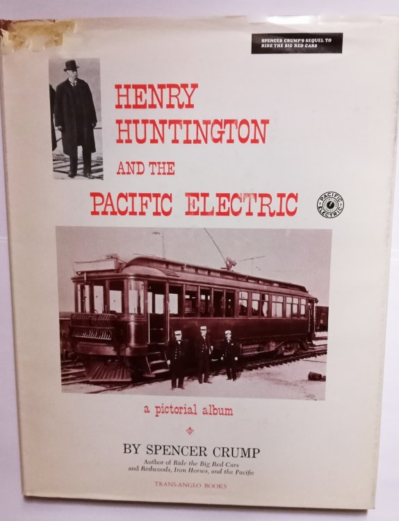 Henry Huntington and the Pacific Electric : A Pictorial Album, 3e, 3rd Edition, 1978