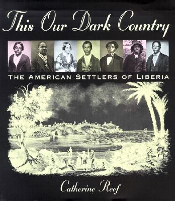 This Our Dark Country : The American Settlers of Liberia