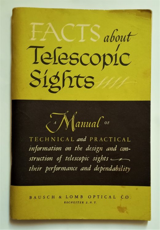 Facts about Telescopic Sights : A Manual of Technical and Practical Information on the Design and Construction of Telescopic Sights, Their Performance and Dependability