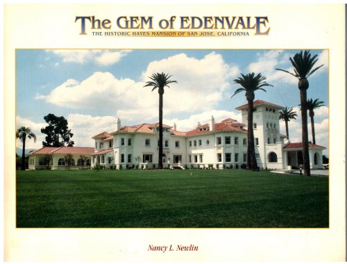 Gem of Edenvale, the : The Historic Hayes Mansion of San Jose, California (Signed)
