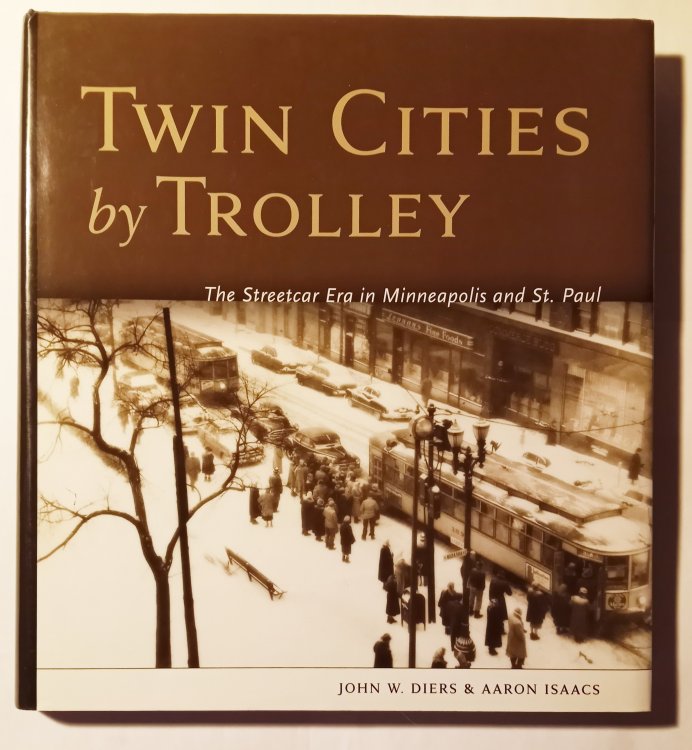 Twin Cities by Trolley : The Streetcar Era in Minneapolis and St. Paul