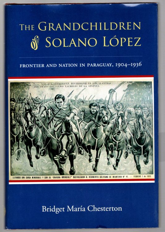 Grandchildren of Solano Lopez, the : Frontier and Nation in Paraguay, 1904-1936