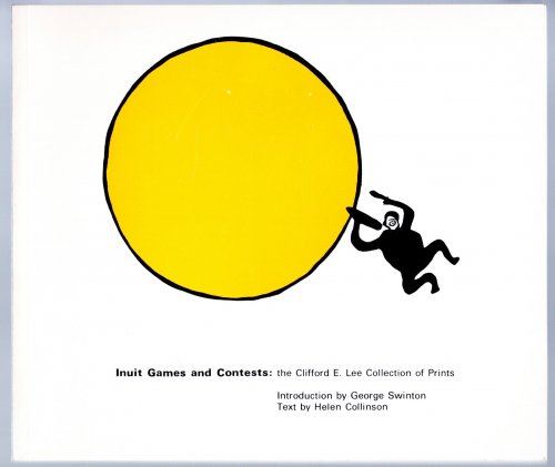 Inuit Games and Contests : The Clifford E. Lee Collection of Prints