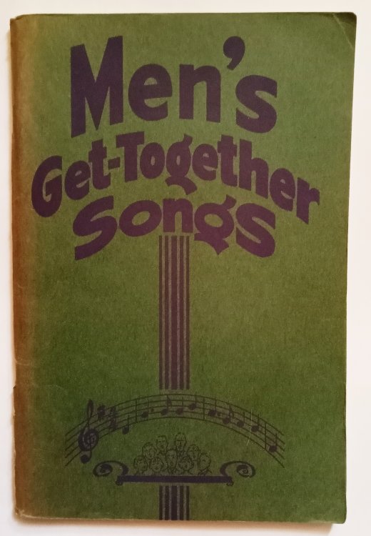 Men's Get Together Songs : All the Songs You Love to Sing, Arranged for Men's Quartets and Choruses