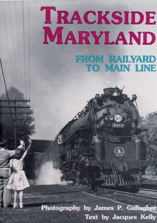 Trackside Maryland : (Railroad History, Steam Transitioning to Diesel) from Railyard to Main Line
