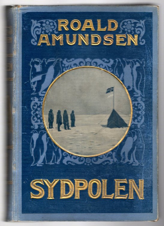 Sydpolen, den Norske Sydpolsfaerd med Fram, 1910-1912, med Portraetter, Illustrationar og Karter, Volume 1 : South Pole, the Norwegian Expedition aboard Fram, with Portraits, Illustrations and Maps, Volume 1