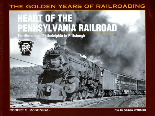 Heart of the Pennsylvania Railroad : The Main Line, Philadelphia to Pittsburgh