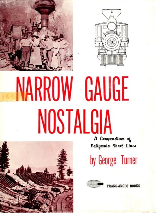 Narrow Gauge Nostalgia : A Compendium of California Short Lines