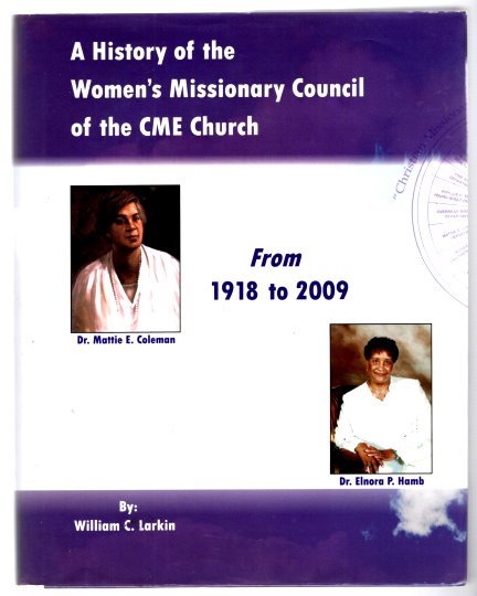 History of the Women's Missionary Council of the CME Church, a : (Christian Methodist Episcopal Church) from 1918 to 2009