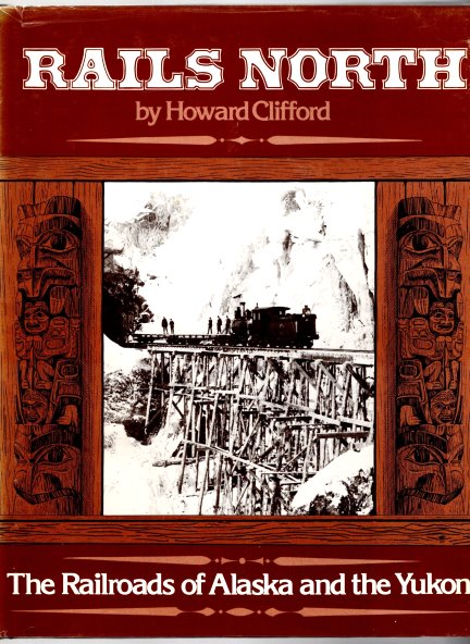 Rails North : The Railroads of Alaska and the Yukon