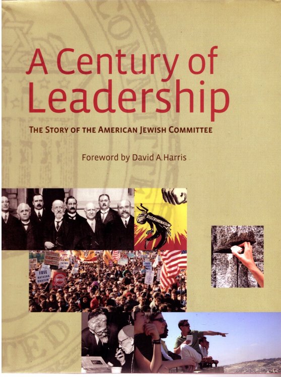 Century of Leadership, a : The Story of the American Jewish Committee