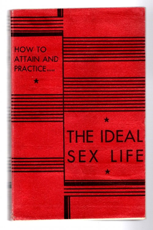 How to Attain and Practice the Ideal Sex Life : Ideal Sex and Love Relations for Every Married Man and Woman