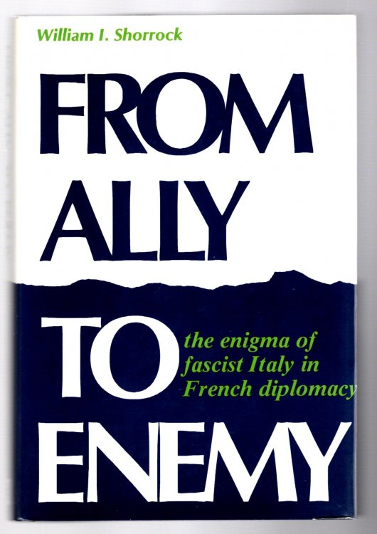 From Ally to Enemy : The Enigma of Fascist Italy in French Diplomacy, 1920-1940
