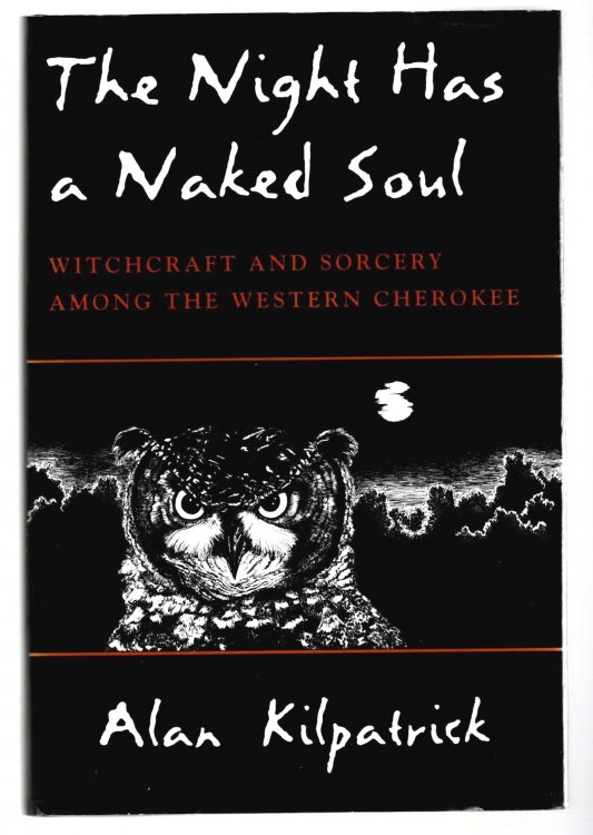 Night Has a Naked Soul, the : Witchcraft and Sorcery Among the Western Cherokee (Signed)