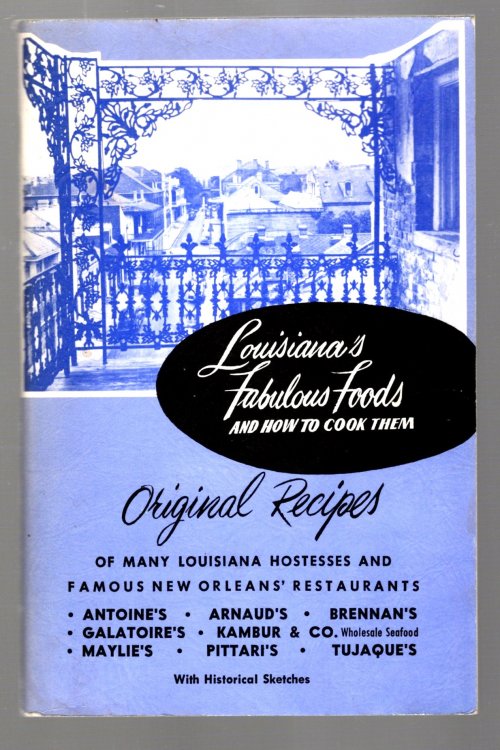 Louisiana's Fabulous Foods and How to Cook Them : Original Recipes of Many Louisiana Hostesses and Famous New Orleans Restaurants