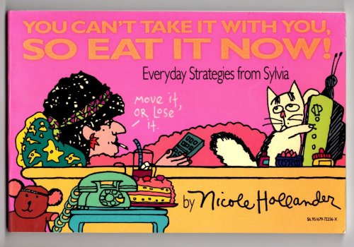 You Can't Take it with You, so Eat it Now ! : Everyday Strategies from Sylvia (Signed)