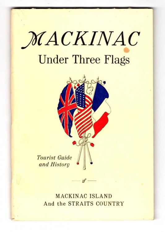 Mackinac under Three Flags : Tourist Guide and History of Mackinac Island (Michigan) and the Straits Country