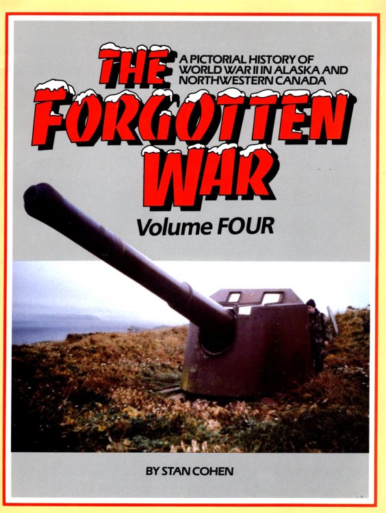 Forgotten War, The, Volume 4 : A Pictorial History of World War II in Alaska and Northwestern Canada
