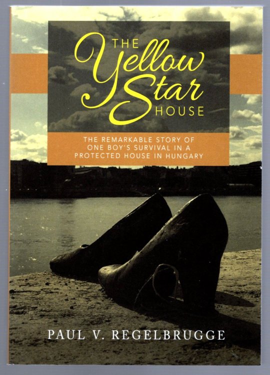 Yellow Star House, the : The Remarkable Story of One Boy's Survival in a Protected House in Hungary