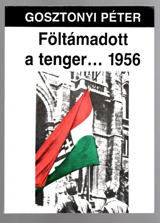 Foltamadott a Tenger 1956 : A Magyar Oktober Tortenete, Hungarian Edition, 1990