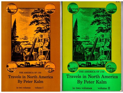 Travels in North America, by Peter Kalm, Complete in 2 Volumes : The America of 1750 (Peter Kalm's Travels into North America)