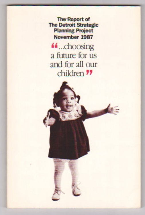 Choosing a Future for Us and for All Our Children : Report of the Detroit Strategic Planning Project