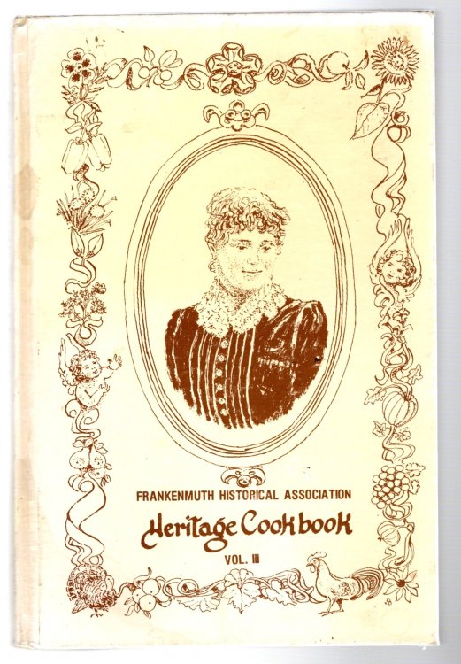 Frankenmuth Historical Association Heritage Cookbook, Volume 3 : A Book of Favorite Recipes, 1983