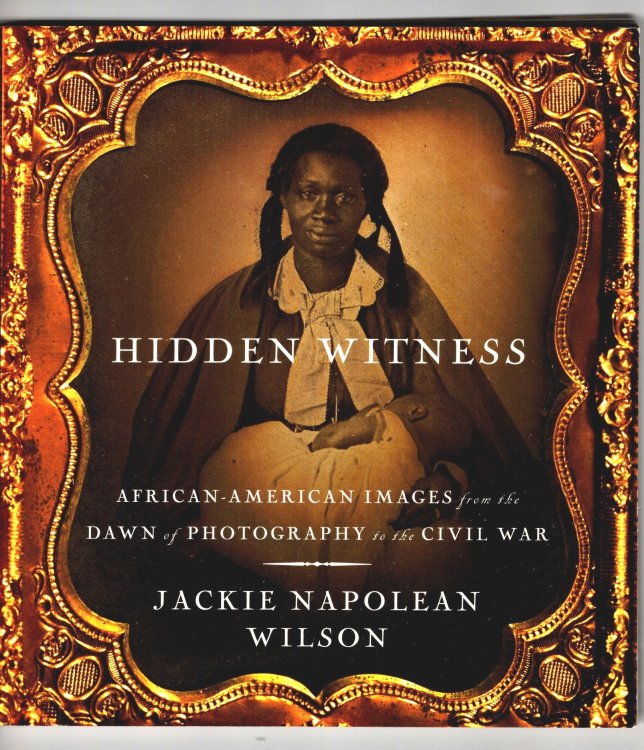 Image for Hidden Witness : (Signed) African American Images from the Dawn of Photography to the Civil War Hidden Witness : (Signed) African American Images from the Dawn of Photography to the Civil War