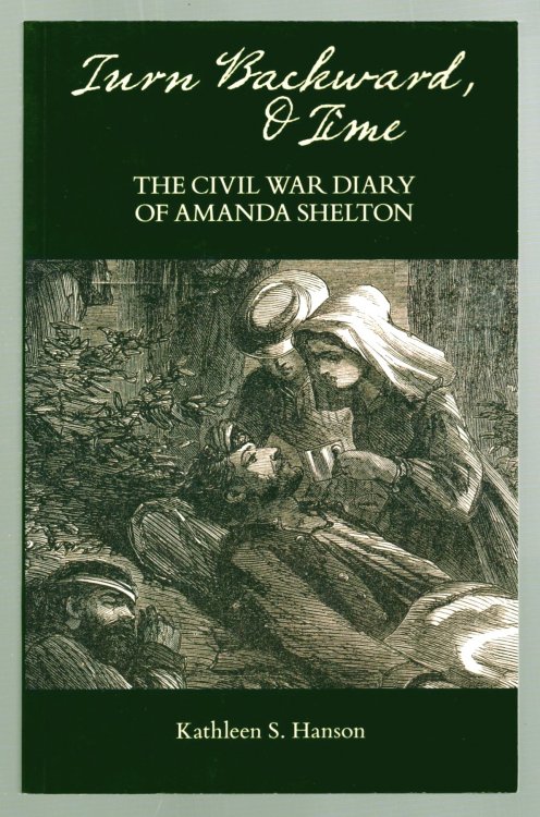 Turn Backward, O Time : The Civil War Diary of Amanda Shelton