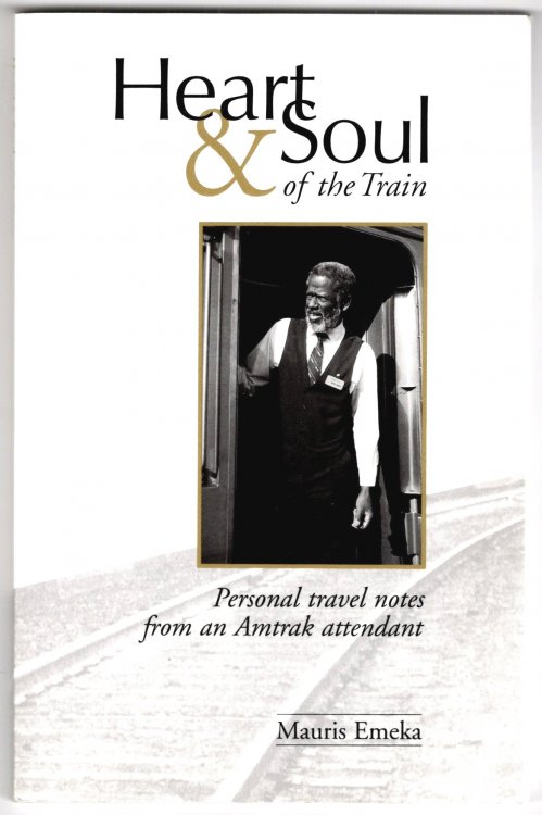 Heart and Soul of the Train : Personal Travel Notes from an Amtrak Attendant (Signed)