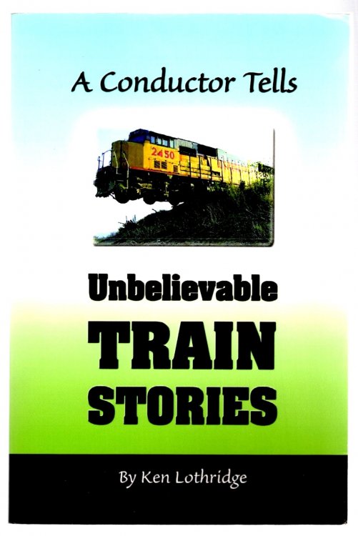 Conductor Tells Unbelievable Train Stories, a : (Signed)