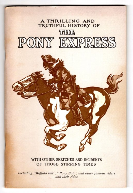 Thrilling and Truthful History of the Pony Express, a : Or, Blazing the Westward Way with Other Sketches and Incidents of Those Stirring Times