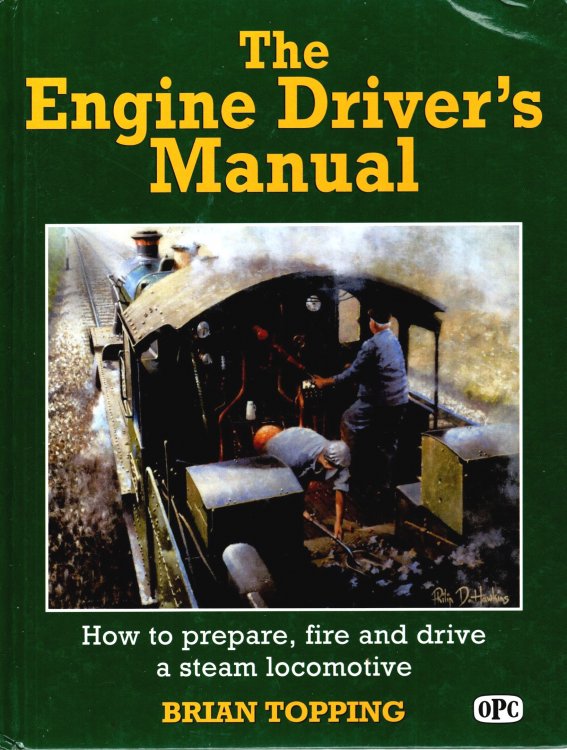Engine Driver's Manual, the : How to Prepare, Fire and Drive a Steam Locomotive