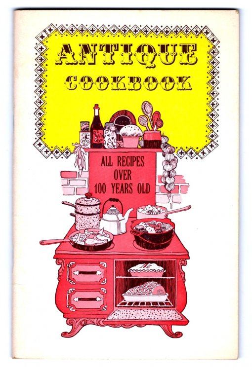 Antique Cookbook : All Recipes over 100 Years Old